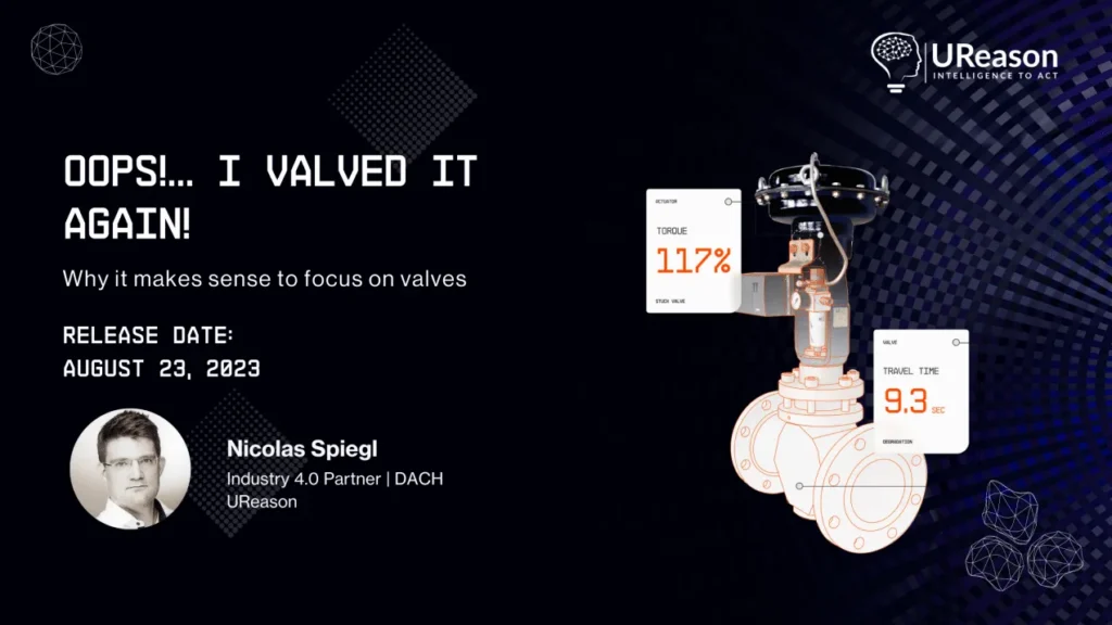 UReason webinar promotion card: 'Oops!... I valved it again! Why it makes sense to focus on valves', released 23 August 2023, with a control valve illustration showing torque at 11.7 percent and travel time of 9.3 seconds, and the speaker Nicolas Spiegl.
